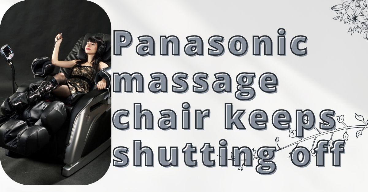 Panasonic massage chair keeps shutting off