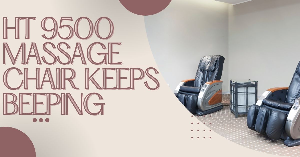 HT 9500 massage chair keeps beeping