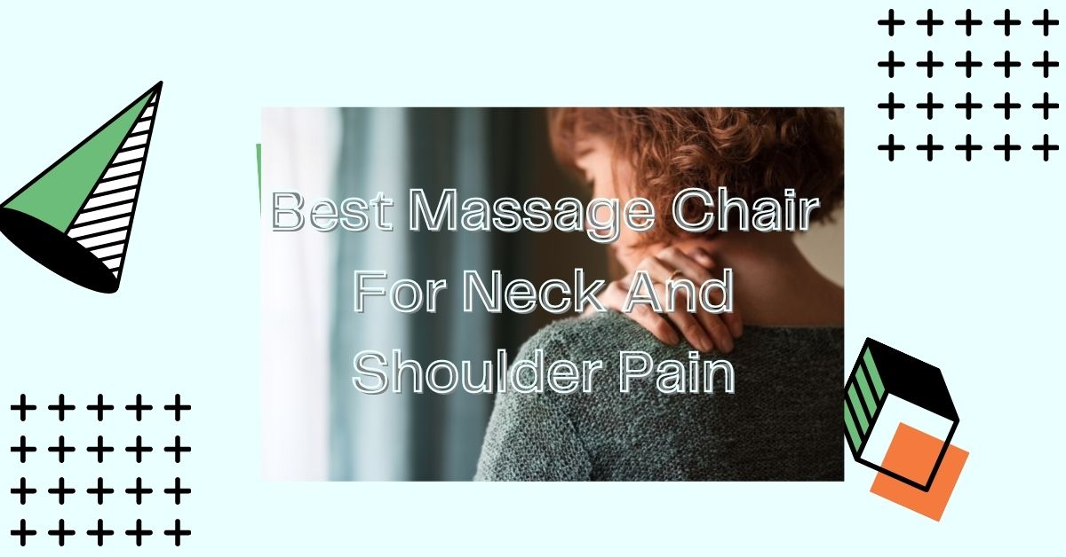 Best Massage Chair For Neck And Shoulder Pain